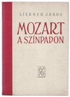 Liebner János   : Mozart a színpadon. Dramaturgiai tanulmányok