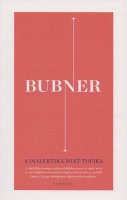 Bubner, Rüdiger : A dialektika mint topika - A racionalitás egy életvilágbeli elméletének építőkövei