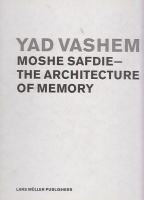Ockman, Joan et al. : Yad Vashem - Moshe Safdie-The Architecture of Memory