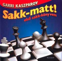 Kaszparov, Garri : Sakk-matt! - első sakk-könyvem