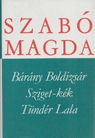 Szabó Magda : Bárány Boldizsár. Sziget-kék. Tündér Lala.