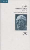 Antik szkepticizmus - Cicero- és Sextus Empiricus- szövegek.