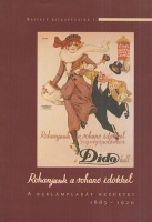 Ihász István  : Rohanjunk a rohanó időkkel - A reklámplakát kezdetei 1885-1920