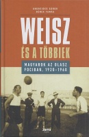 Andreides Gábor - Dénes Tamás : Weisz és a többiek - Magyarok az olasz fociban, 1920-1960