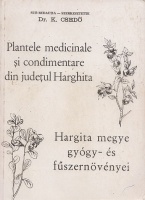 Csedő Károly (szerk.) : Hargita megye gyógy- és fűszernövényei / Plantele medicinale si condimentare din judetul Hargitha