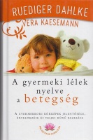 Dahlke, Ruediger - Vera Kaesemann : A gyermeki lélek nyelve: a betegség