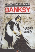 Ellsworth-Jones, Will : Banksy - Az ember a fal mögött