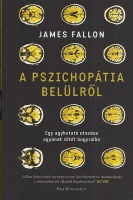 Fallon, James : A pszichopátia belülről - Egy agykutató utazása agyának sötét bugyraiba
