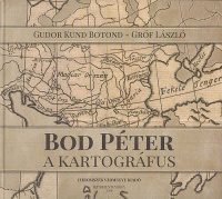 Gudor Kund Botond - Gróf László : Bod ​Péter, a kartográfus
