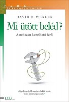 Wexler, David B. : Mi ütött beléd? A nehezen kezelhető férfi