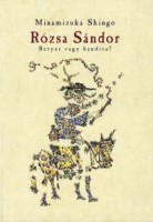 Minamizuka Shingo : Rózsa Sándor. Betyár vagy bandita?
