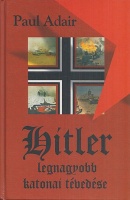 Adair, Paul : Hitler legnagyobb katonai tévedése