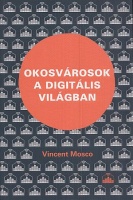 Mosco, Vincent  : Okosvárosok a digitális világban