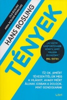 Rosling, Hans : Tények - Tíz ok, amiért tévesen ítéljük meg a világot, avagy miért állnak jobban a dolgok, mint gondolnánk