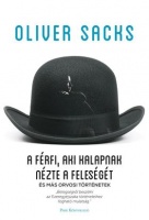 Sacks, Oliver : A férfi, aki kalapnak nézte a feleségét - És más orvosi történetek