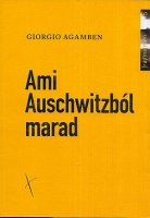Agamben, Giorgio : Ami Auschwitzból marad (Az archívum és a tanú) Homo Sacer III.
