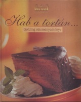 Torma Éva (szerk.) : Hab a tortán... - Golding süteményeskönyv