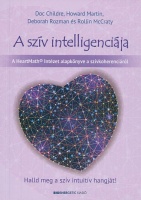 Childre, Doc et al. : A szív intelligenciája - Halld meg a szív intuitív hangját!