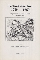 Endrei Walter - Jeszenszky Sándor : Technikatörténet 1760-1960 - Az ipari forradalom határainkon túl és Magyarországon