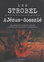 Strobel, Lee : A Jézus-dosszié - Egy oknyomozó újságíró interjúi a történelem legnagyobb rejtélye körül
