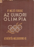 Mező Ferenc : Az újkori olimpia története - Athéntől Melbourne-ig (1896-1956)