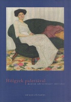 Hölgyek palettával - Magyar nőfestészet 1895-1950 