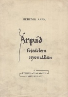Berenik Anna : Árpád fejedelem nyomában - A félremagyarázott Anonymus IV. 