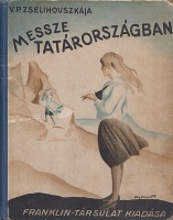 Zselihovszkája, V. P. : Messze Tatárországban - Elbeszélés fiatal lányoknak