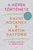 Hockney, David - Martin Gayford : A képek története - A barlangtól a monitorig
