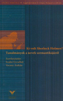 Szabó Erzsébet, Vécsey Zoltán (szerk.) : Ki volt Sherlock Holmes? - Tanulmányok a nevek szemantikájáról