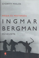 Györffy Miklós : Mágia és mesterség - Ingmar Bergman művészete