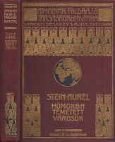 Stein Aurél : Homokba temetett városok - Régészeti és földrajzi utazás Indiából Kínai-Turkesztánba 1900-1901-ben.