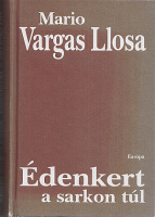 Vargas Llosa, Mario : Édenkert a sarkon túl