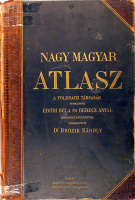 Brózik Károly : Nagy Magyar Atlasz - 158 színes főtérkép és kétszázötvenhét melléktérképpel és névmutatóval.