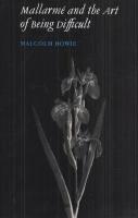 Bowie, Malcolm : Mallarmé and the Art of Being Difficult