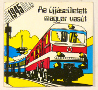 Az újjászületett magyar vasút 1945 - 1975