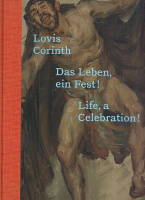 Lovis Corinth - Das Leben, ein Fest! Life, a Celebration!