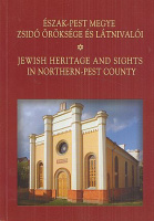 Turai János : Észak-Pest megye zsidó öröksége és látnivalói / Jewish heritage and sights in Northern-Pest County