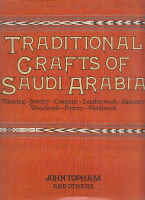 Topham, John and others : Traditional Crafts of Saudi Arabia - Weaving-Jewlry-Costume-Leatherwork-Basketry Woodwork-Pottery-Metalwork