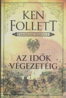 Follett, Ken : Az idők végezetéig - Kingsbridge-trilógia II.