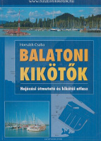 Horváth Csaba : Balatoni kikötők - Hajózási útmutató és kikötői atlasz