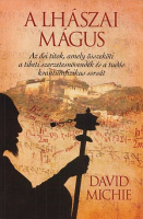 Michie, David : A lhászai mágus - Az ősi titok, amely összeköti a tibeti szerzetesnövendék és a tudós kvantumfizikus sorsát