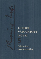 Luther Márton [Luther, Martin] : Bibliafordítás, vigasztalás, imádság