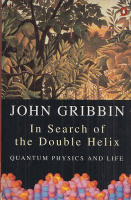 Gribbin, John : In Search of the Double Helix - Quantum Physics and Life