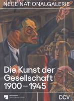Scholz, Dieter - Irina Hiebert Grun - Joachim Jäger (Hrsg.) : Die Kunst der Gesellschaft 1900-1945 - Sammlung der Nationalgalerie
