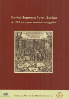 Dominkovits Péter, Katona Csaba, Pálffy Géza (szerk.) : Amikor Sopronra figyelt Európa - Az 1625. évi soproni koronázó országgyűlés