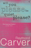 Carver, Raymond : Will You Please Be Quiet, Please?