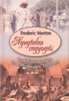Morton, Frederic : Nyugtalan ragyogás - Rudolf trónörökös és a Monarchia 1888-89