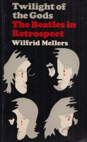 Mellers, Wilfried : Twilight of the Gods - The Beatles in Retrospect.