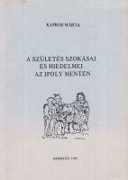 Kapros Márta : A születés szokásai és hiedelmei az Ipoly mentén